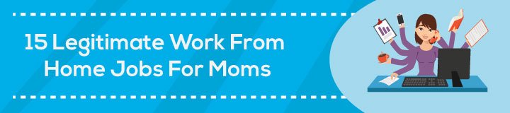 15 Legitimate Work at Home Jobs for Moms